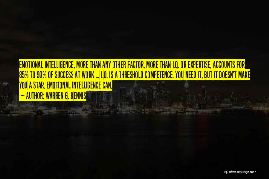 Warren G. Bennis Quotes: Emotional Intelligence, More Than Any Other Factor, More Than I.q. Or Expertise, Accounts For 85% To 90% Of Success At