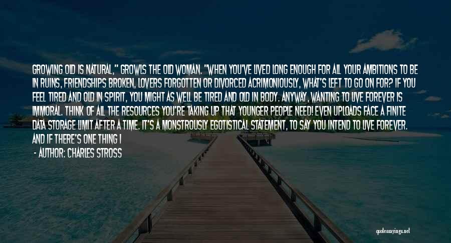 Charles Stross Quotes: Growing Old Is Natural, Growls The Old Woman. When You've Lived Long Enough For All Your Ambitions To Be In