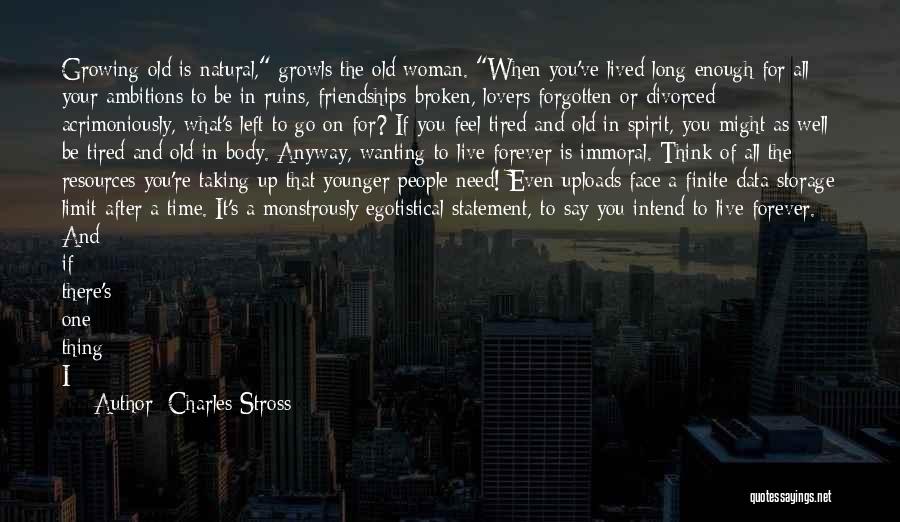 Charles Stross Quotes: Growing Old Is Natural, Growls The Old Woman. When You've Lived Long Enough For All Your Ambitions To Be In