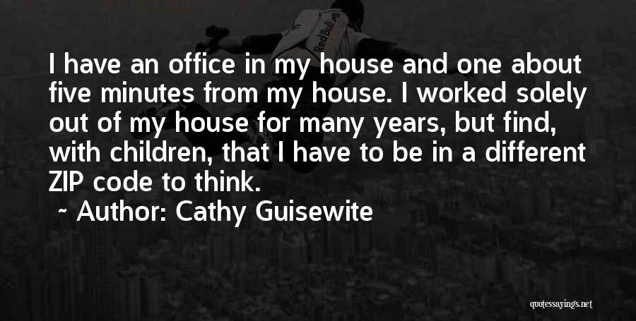 Cathy Guisewite Quotes: I Have An Office In My House And One About Five Minutes From My House. I Worked Solely Out Of