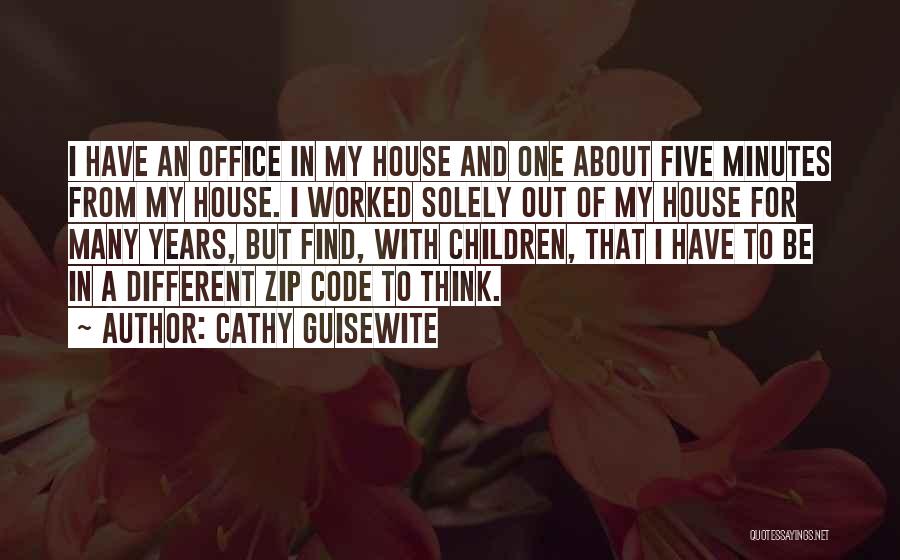 Cathy Guisewite Quotes: I Have An Office In My House And One About Five Minutes From My House. I Worked Solely Out Of