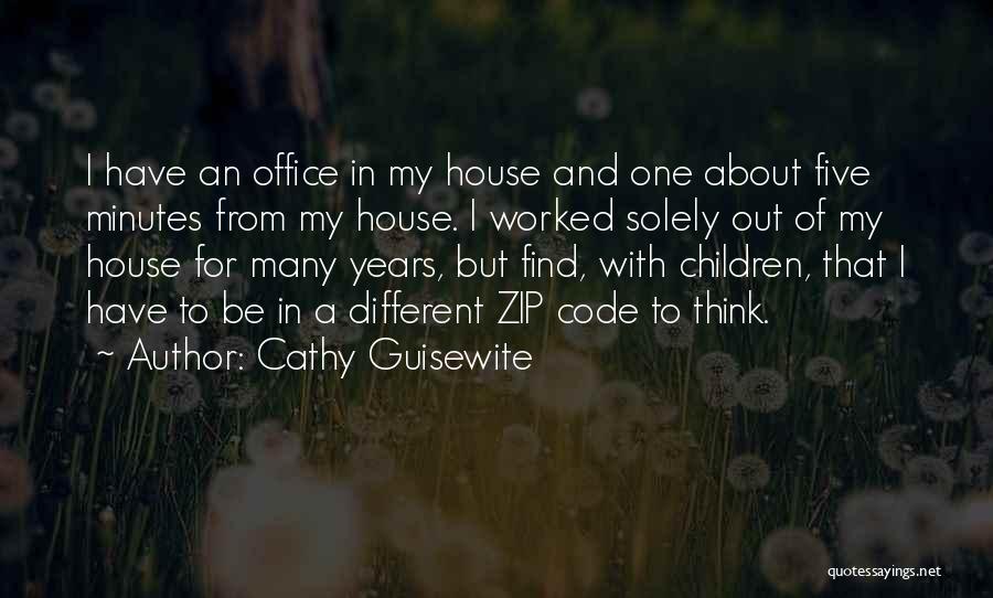 Cathy Guisewite Quotes: I Have An Office In My House And One About Five Minutes From My House. I Worked Solely Out Of