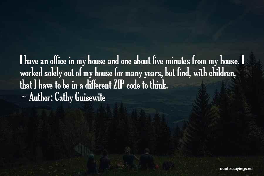 Cathy Guisewite Quotes: I Have An Office In My House And One About Five Minutes From My House. I Worked Solely Out Of