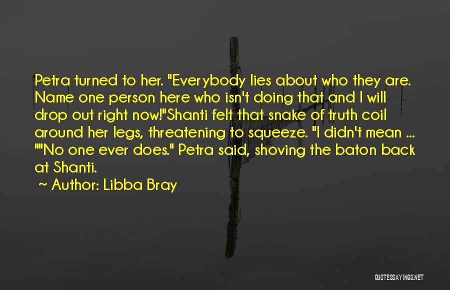 Libba Bray Quotes: Petra Turned To Her. Everybody Lies About Who They Are. Name One Person Here Who Isn't Doing That And I