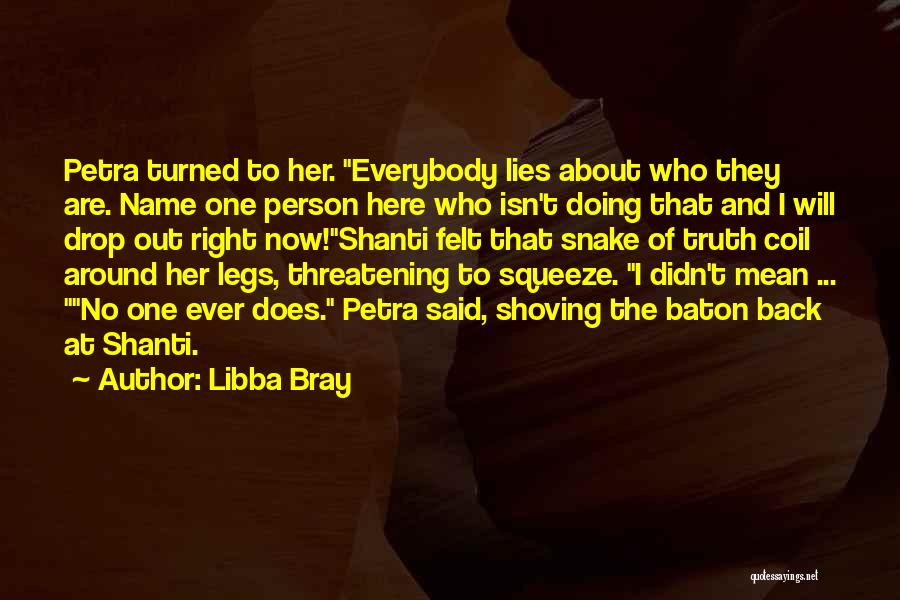 Libba Bray Quotes: Petra Turned To Her. Everybody Lies About Who They Are. Name One Person Here Who Isn't Doing That And I