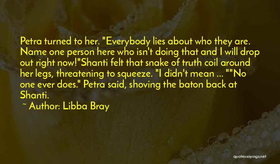 Libba Bray Quotes: Petra Turned To Her. Everybody Lies About Who They Are. Name One Person Here Who Isn't Doing That And I