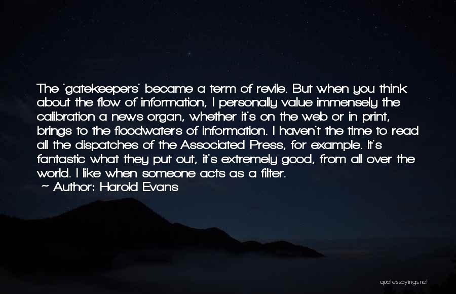 Harold Evans Quotes: The 'gatekeepers' Became A Term Of Revile. But When You Think About The Flow Of Information, I Personally Value Immensely
