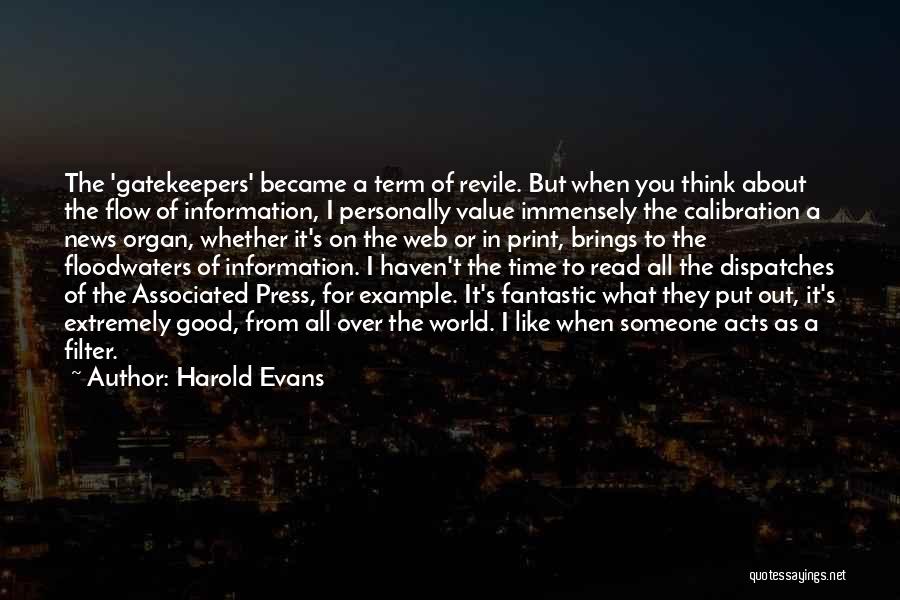 Harold Evans Quotes: The 'gatekeepers' Became A Term Of Revile. But When You Think About The Flow Of Information, I Personally Value Immensely