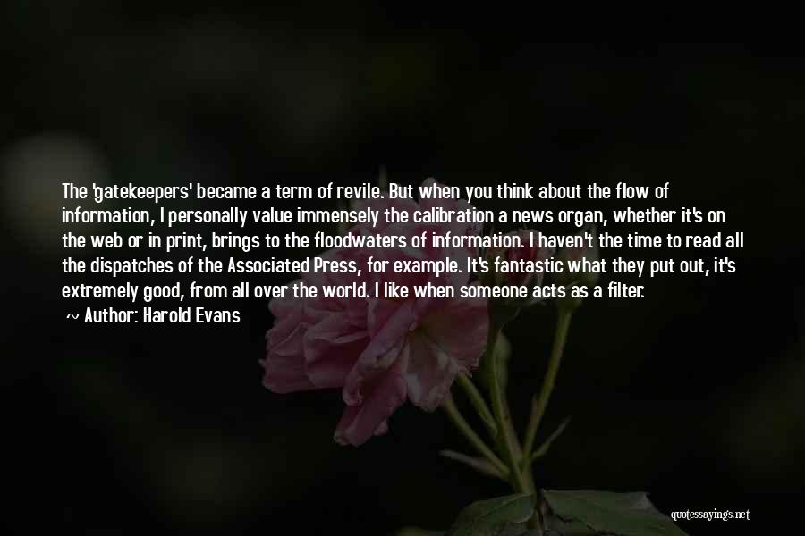 Harold Evans Quotes: The 'gatekeepers' Became A Term Of Revile. But When You Think About The Flow Of Information, I Personally Value Immensely