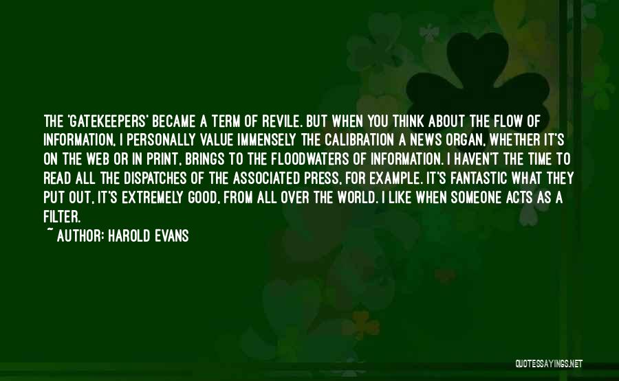 Harold Evans Quotes: The 'gatekeepers' Became A Term Of Revile. But When You Think About The Flow Of Information, I Personally Value Immensely