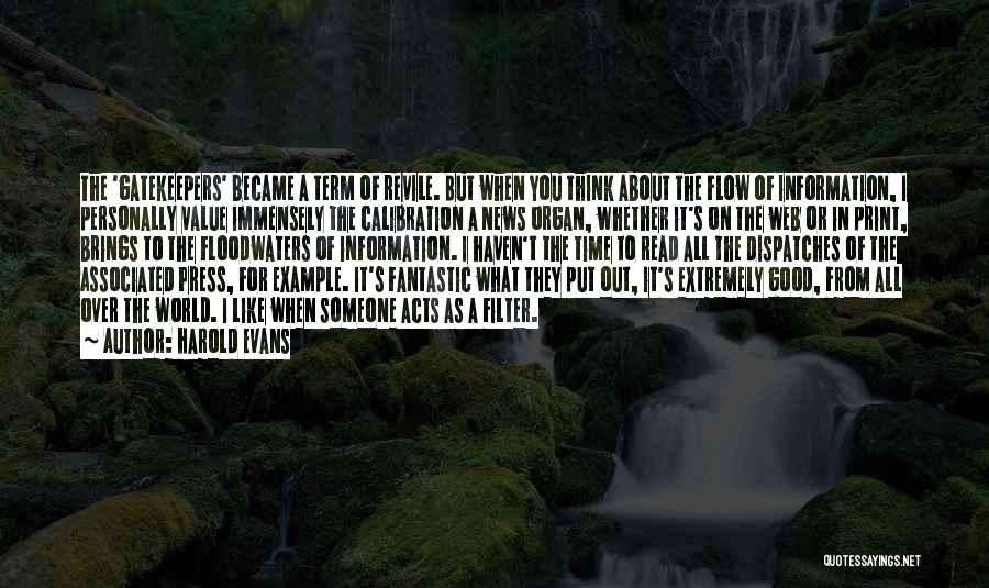 Harold Evans Quotes: The 'gatekeepers' Became A Term Of Revile. But When You Think About The Flow Of Information, I Personally Value Immensely