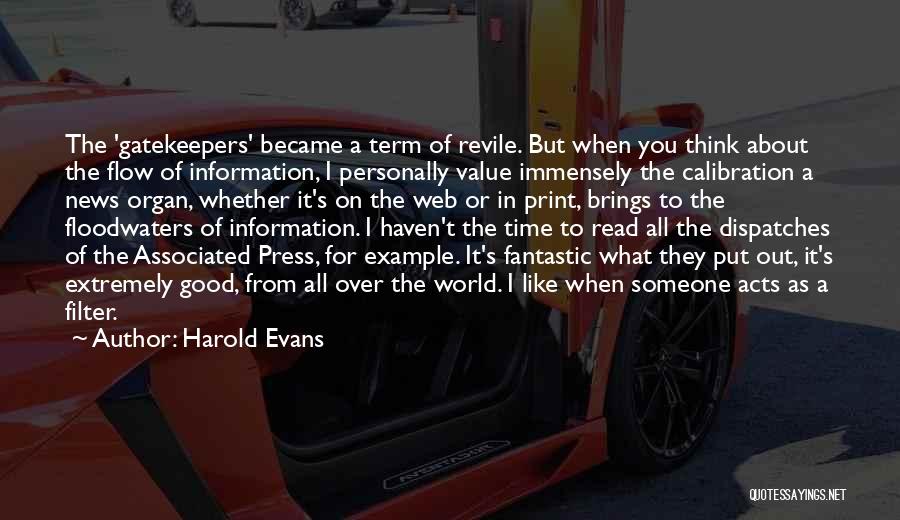 Harold Evans Quotes: The 'gatekeepers' Became A Term Of Revile. But When You Think About The Flow Of Information, I Personally Value Immensely