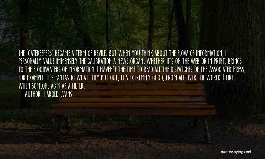 Harold Evans Quotes: The 'gatekeepers' Became A Term Of Revile. But When You Think About The Flow Of Information, I Personally Value Immensely