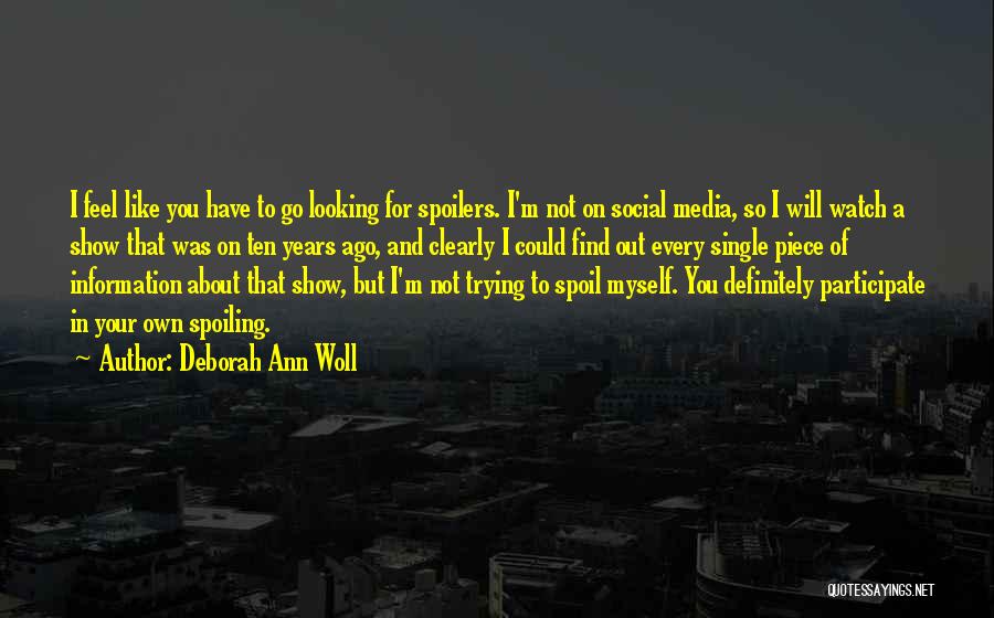 Deborah Ann Woll Quotes: I Feel Like You Have To Go Looking For Spoilers. I'm Not On Social Media, So I Will Watch A