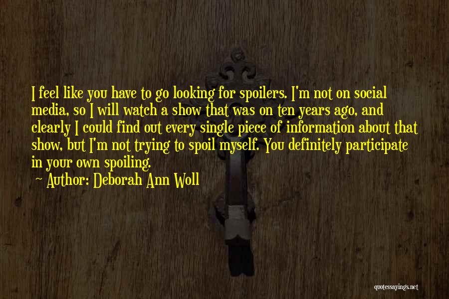 Deborah Ann Woll Quotes: I Feel Like You Have To Go Looking For Spoilers. I'm Not On Social Media, So I Will Watch A