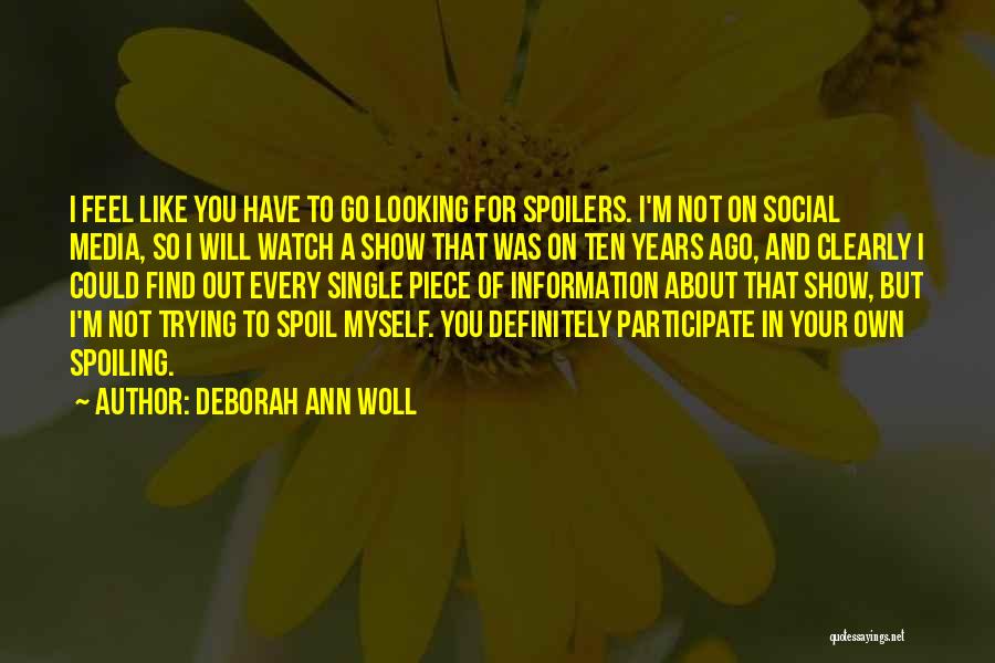 Deborah Ann Woll Quotes: I Feel Like You Have To Go Looking For Spoilers. I'm Not On Social Media, So I Will Watch A