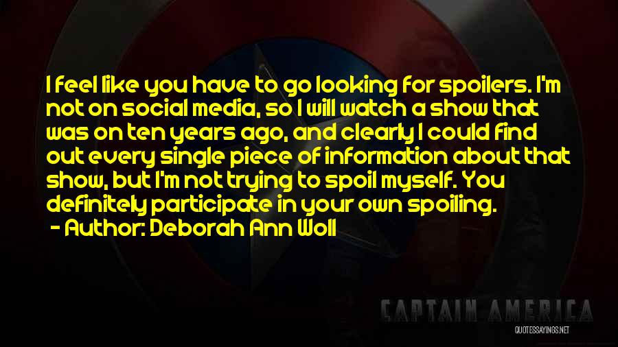 Deborah Ann Woll Quotes: I Feel Like You Have To Go Looking For Spoilers. I'm Not On Social Media, So I Will Watch A