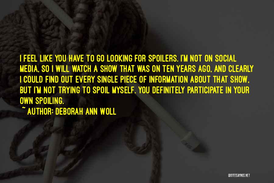 Deborah Ann Woll Quotes: I Feel Like You Have To Go Looking For Spoilers. I'm Not On Social Media, So I Will Watch A