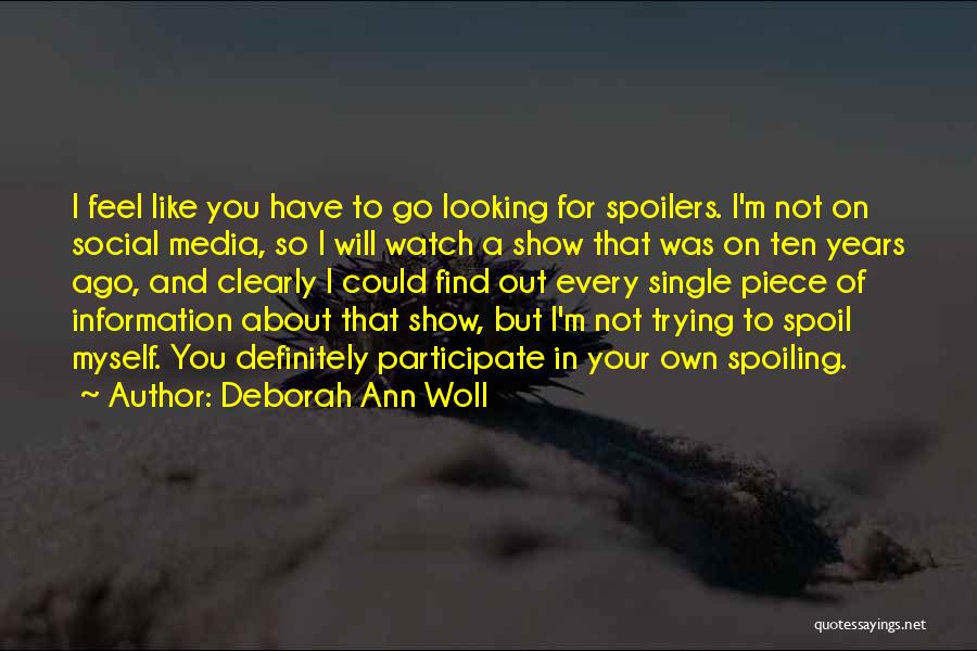 Deborah Ann Woll Quotes: I Feel Like You Have To Go Looking For Spoilers. I'm Not On Social Media, So I Will Watch A