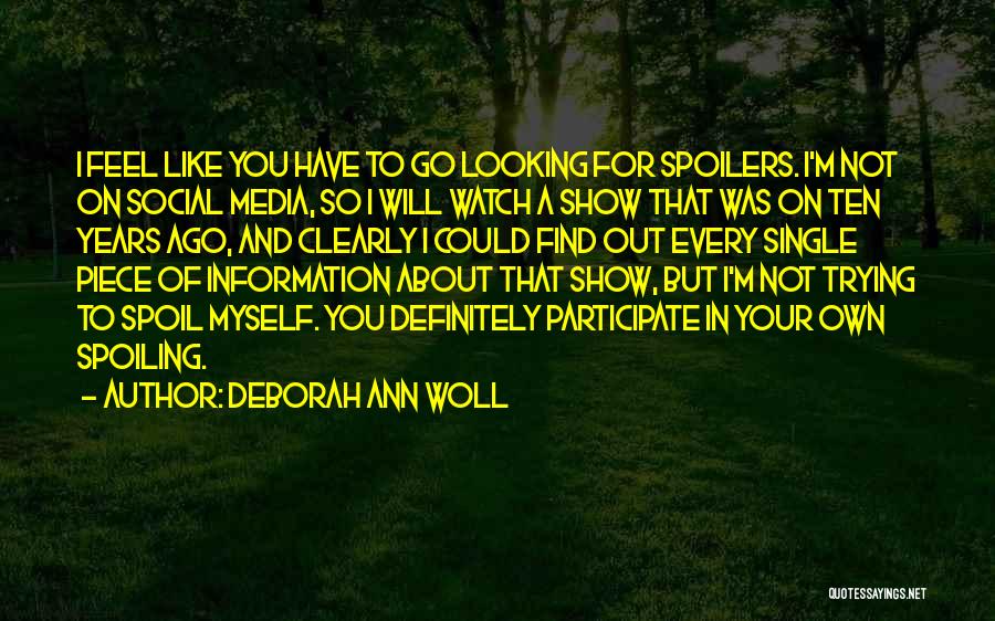 Deborah Ann Woll Quotes: I Feel Like You Have To Go Looking For Spoilers. I'm Not On Social Media, So I Will Watch A