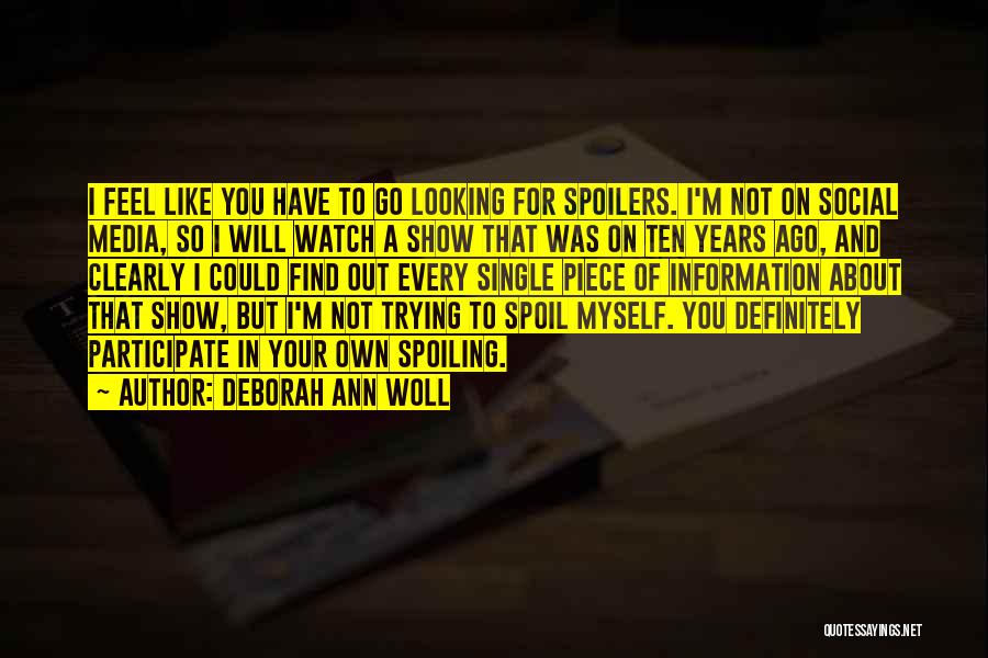 Deborah Ann Woll Quotes: I Feel Like You Have To Go Looking For Spoilers. I'm Not On Social Media, So I Will Watch A