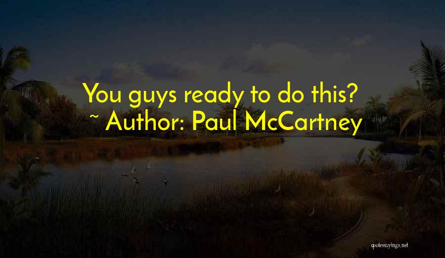 Paul McCartney Quotes: You Guys Ready To Do This?