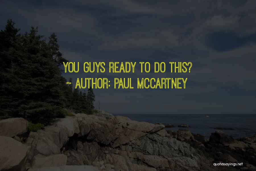 Paul McCartney Quotes: You Guys Ready To Do This?