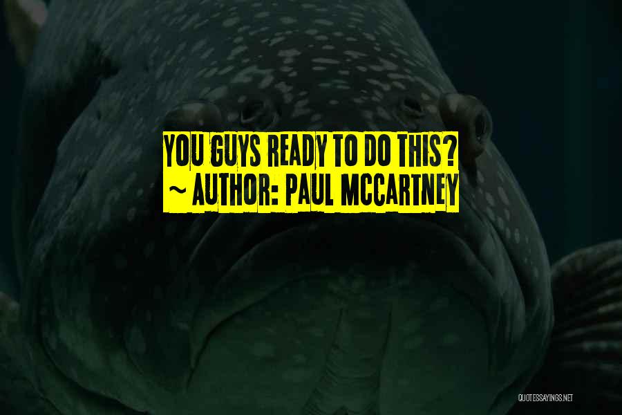 Paul McCartney Quotes: You Guys Ready To Do This?