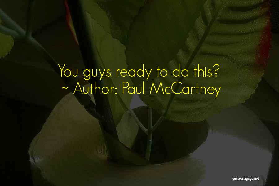 Paul McCartney Quotes: You Guys Ready To Do This?
