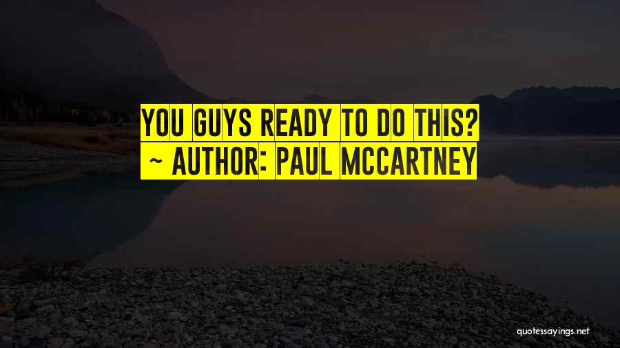 Paul McCartney Quotes: You Guys Ready To Do This?