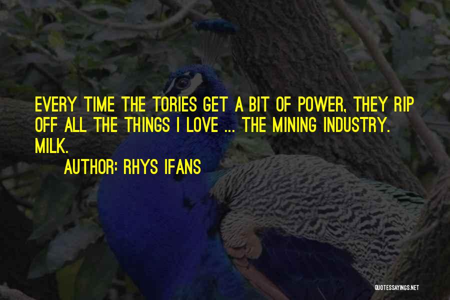 Rhys Ifans Quotes: Every Time The Tories Get A Bit Of Power, They Rip Off All The Things I Love ... The Mining