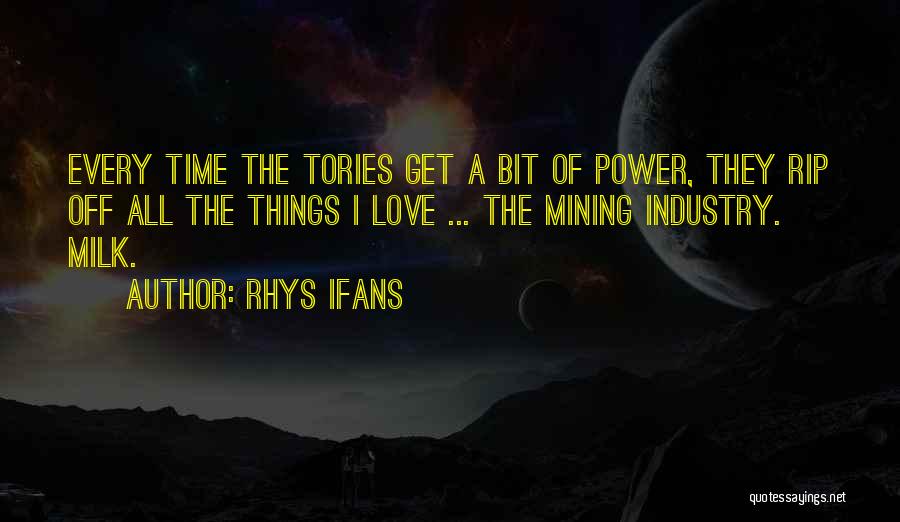 Rhys Ifans Quotes: Every Time The Tories Get A Bit Of Power, They Rip Off All The Things I Love ... The Mining