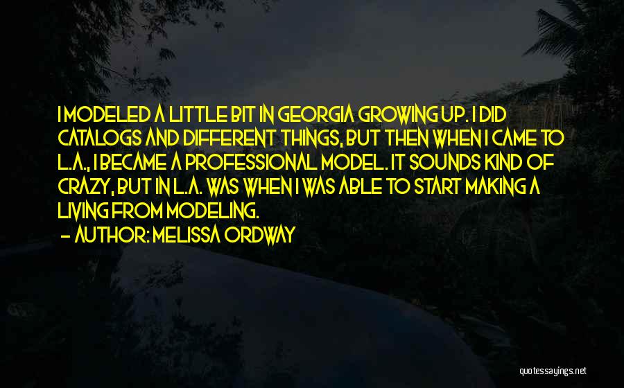 Melissa Ordway Quotes: I Modeled A Little Bit In Georgia Growing Up. I Did Catalogs And Different Things, But Then When I Came