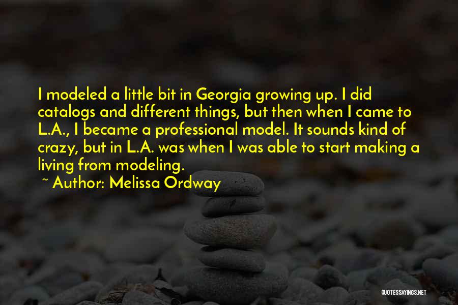 Melissa Ordway Quotes: I Modeled A Little Bit In Georgia Growing Up. I Did Catalogs And Different Things, But Then When I Came