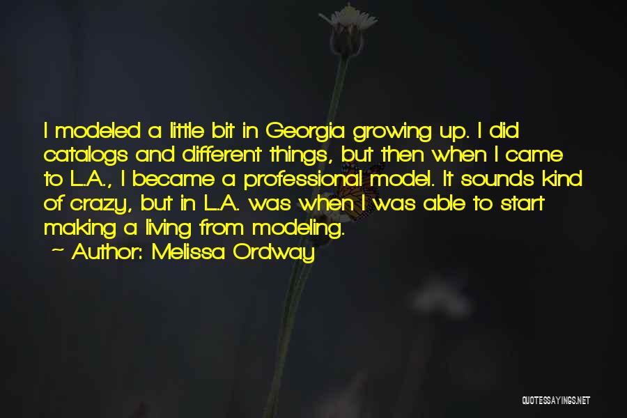 Melissa Ordway Quotes: I Modeled A Little Bit In Georgia Growing Up. I Did Catalogs And Different Things, But Then When I Came