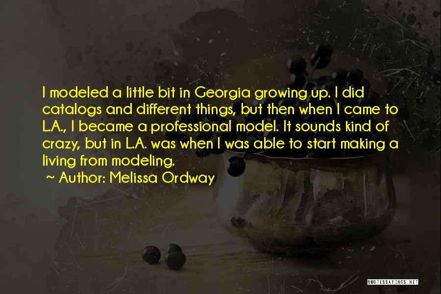 Melissa Ordway Quotes: I Modeled A Little Bit In Georgia Growing Up. I Did Catalogs And Different Things, But Then When I Came