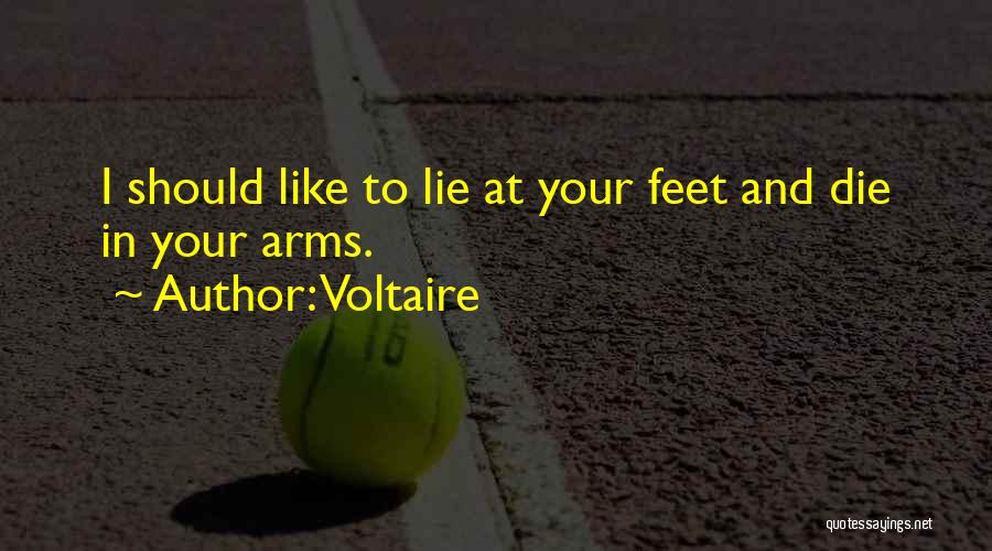 Voltaire Quotes: I Should Like To Lie At Your Feet And Die In Your Arms.