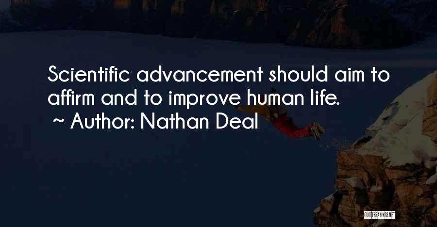 Nathan Deal Quotes: Scientific Advancement Should Aim To Affirm And To Improve Human Life.