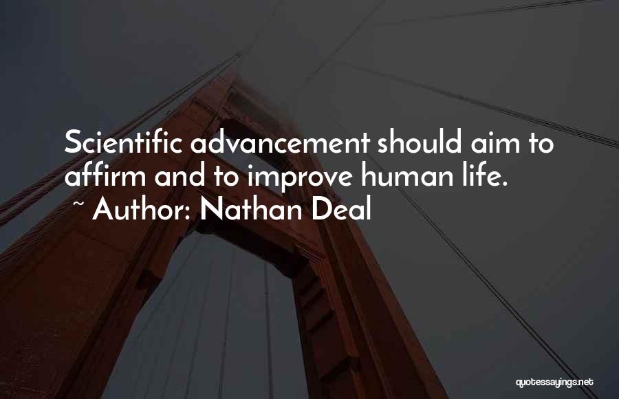 Nathan Deal Quotes: Scientific Advancement Should Aim To Affirm And To Improve Human Life.