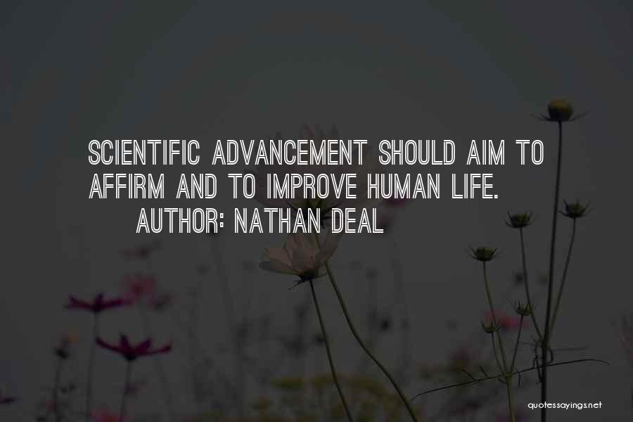 Nathan Deal Quotes: Scientific Advancement Should Aim To Affirm And To Improve Human Life.