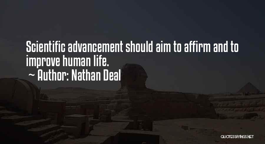 Nathan Deal Quotes: Scientific Advancement Should Aim To Affirm And To Improve Human Life.