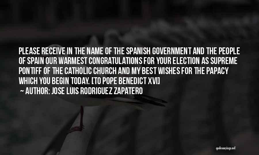 Jose Luis Rodriguez Zapatero Quotes: Please Receive In The Name Of The Spanish Government And The People Of Spain Our Warmest Congratulations For Your Election