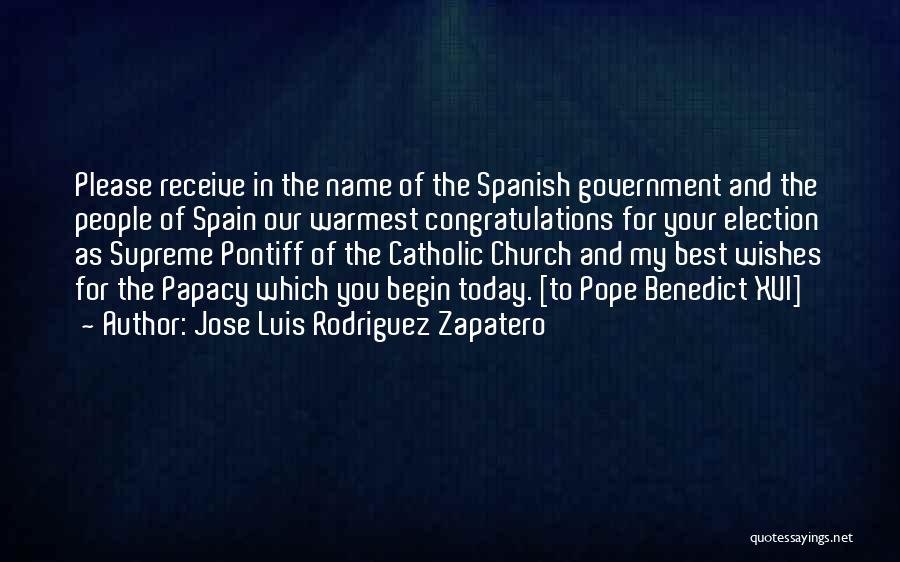 Jose Luis Rodriguez Zapatero Quotes: Please Receive In The Name Of The Spanish Government And The People Of Spain Our Warmest Congratulations For Your Election