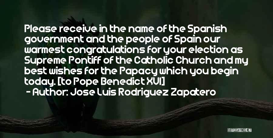 Jose Luis Rodriguez Zapatero Quotes: Please Receive In The Name Of The Spanish Government And The People Of Spain Our Warmest Congratulations For Your Election