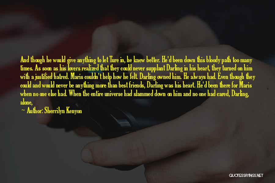 Sherrilyn Kenyon Quotes: And Though He Would Give Anything To Let Ture In, He Knew Better. He'd Been Down This Bloody Path Too