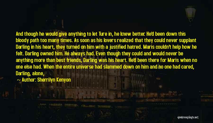 Sherrilyn Kenyon Quotes: And Though He Would Give Anything To Let Ture In, He Knew Better. He'd Been Down This Bloody Path Too