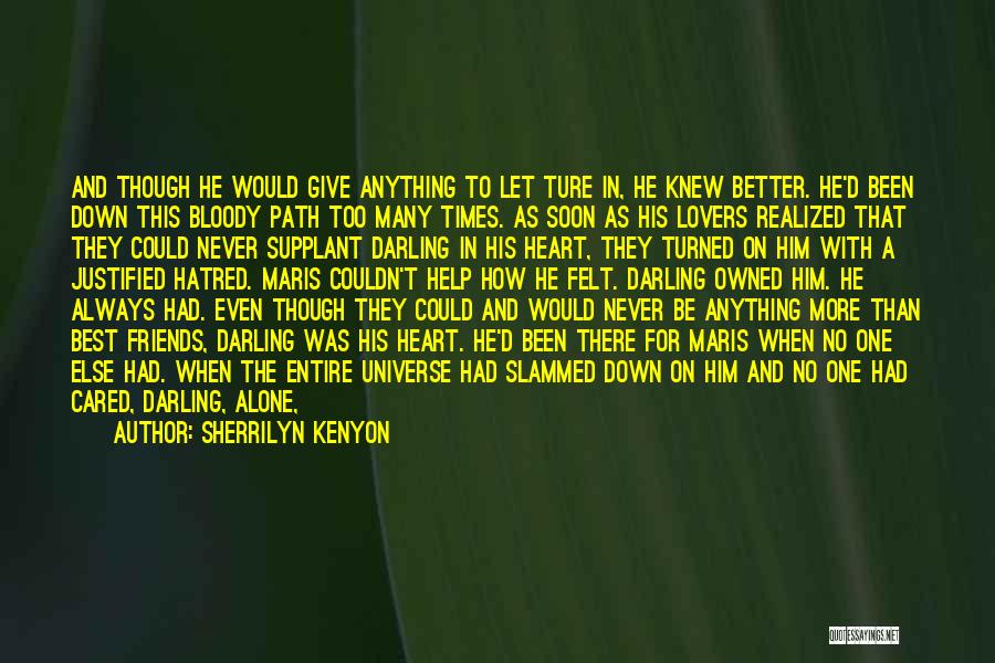 Sherrilyn Kenyon Quotes: And Though He Would Give Anything To Let Ture In, He Knew Better. He'd Been Down This Bloody Path Too