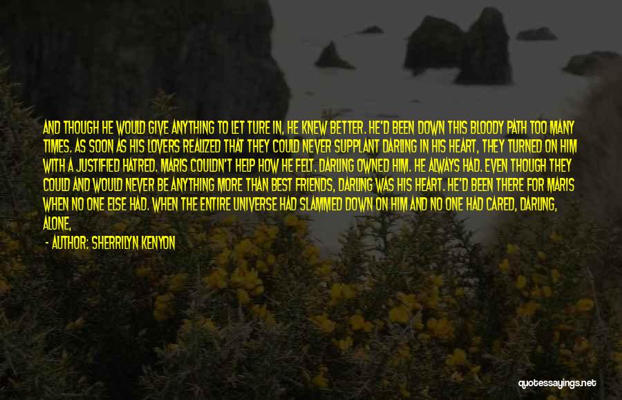 Sherrilyn Kenyon Quotes: And Though He Would Give Anything To Let Ture In, He Knew Better. He'd Been Down This Bloody Path Too