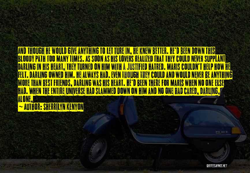 Sherrilyn Kenyon Quotes: And Though He Would Give Anything To Let Ture In, He Knew Better. He'd Been Down This Bloody Path Too