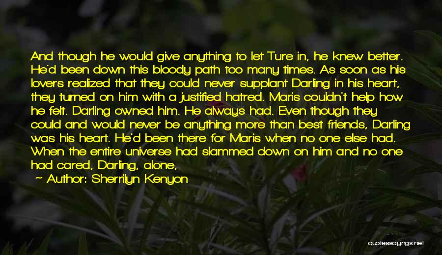 Sherrilyn Kenyon Quotes: And Though He Would Give Anything To Let Ture In, He Knew Better. He'd Been Down This Bloody Path Too